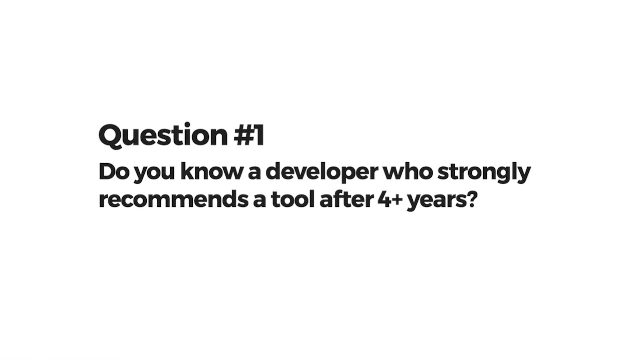 Do you know a developer who strongly recommends a tool after 4+ years?
