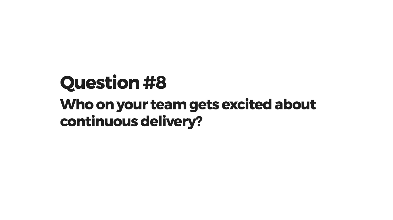 Who on your team gets excited about continuous delivery?