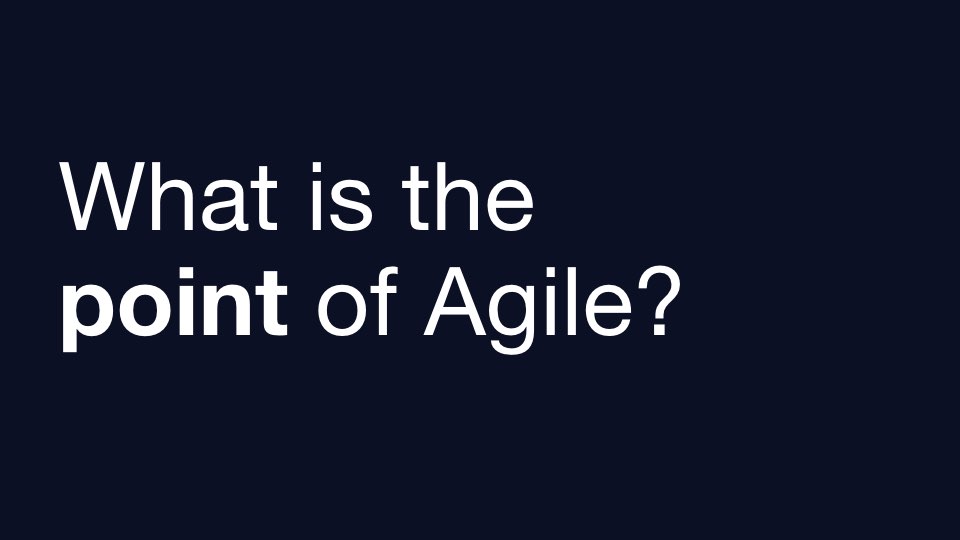 What's the point of Agile?