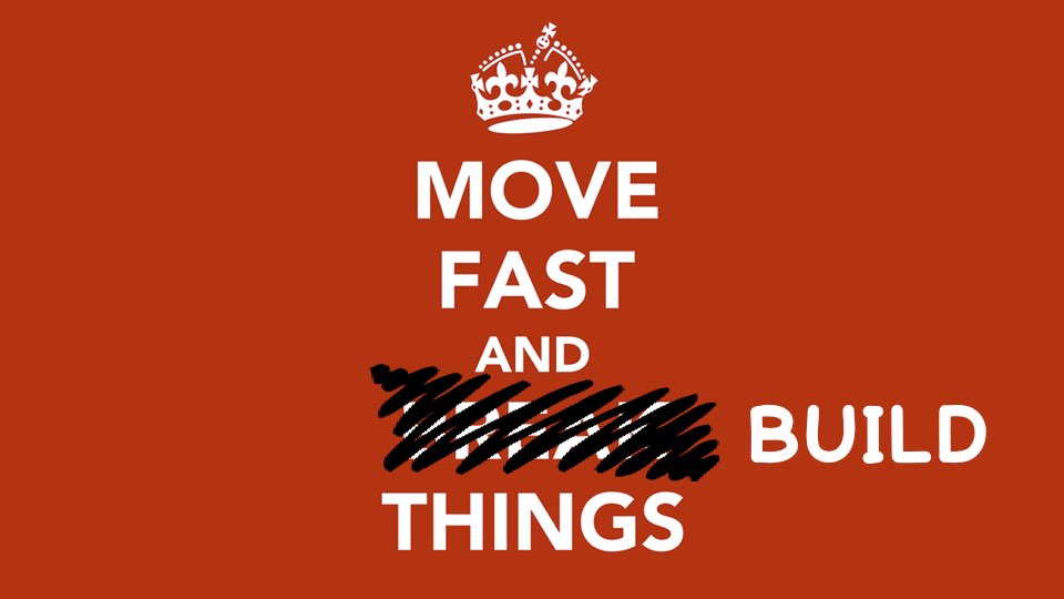 Move fast and BUILD things.